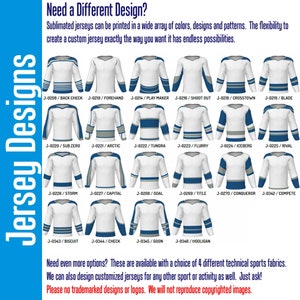 May include: A graphic showing 18 different hockey jersey designs. Each jersey is white with blue and gray accents. The jerseys are labeled with a code and a name, such as "J-0208/BACK CHECK" and "J-0210/FOREHAND". The text "Jersey Designs" is written vertically on the left side of the image. The text "Need a Different Design?" is at the top of the image. The text "Sublimated jerseys can be printed in a wide array of colors, designs and patterns. The flexibility to create a custom jersey exactly the way you want it has endless possibilities." is below the title. The text "Need even more options? These are available with a choice of 4 different technical sports fabrics. We can also design customized jerseys for any other sport or activity as well. Just ask! Please no trademarked designs or logos. We will not reproduce copyrighted images." is at the bottom of the image.