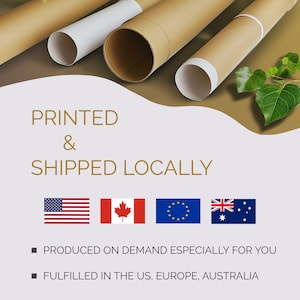 May include: Printed and shipped locally.  The image shows rolled up posters with brown paper and white edges.  The text "PRINTED & SHIPPED LOCALLY" is in gold lettering.  Flags of the United States, Canada, the European Union, and Australia are shown below the text.  The text "PRODUCED ON DEMAND ESPECIALLY FOR YOU" and "FULFILLED IN THE US, EUROPE, AUSTRALIA" is shown below the flags.