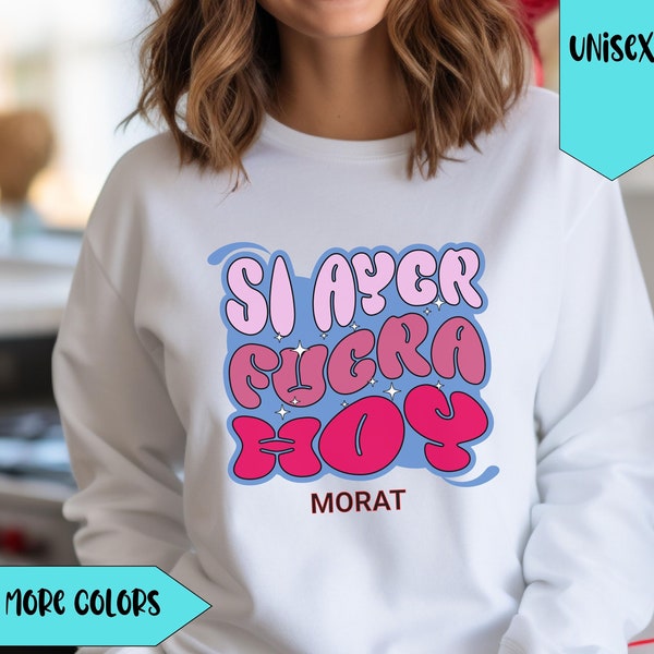 Morat sweater Si ayer fuera hoy Morat Sweatshirt Morat  USA tour 2024 shirt Morat sweater for fans Gift for Morat fan Si ayer fuera hoy tour