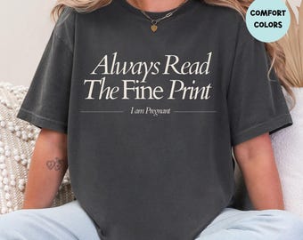 Pregnancy Announcement Shirt Always Read The Fine Print I Am Pregnant Shirt Funny Pregnancy Reveal Tee Mom To Be Gift First Time Mom Shirt