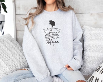Moeder sweatshirt Momma ronde hals een rommelige knot is de kroon van een moeder Moederdag cadeau voor haar moeder leven shirt cadeau voor moeder Mamma shirt