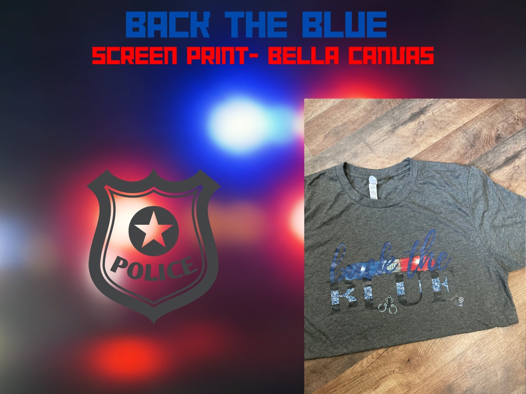 Back the Blue Shirt, Screen Print, Bella Canvas Shirt, Police, Cops Etsy