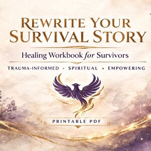May include: A digital workbook cover with the title "REWRITE YOUR SURVIVAL STORY" in gold lettering. Below, it reads "Healing Workbook for Survivors." The design includes a purple phoenix and the words "TRAUMA-INFORMED, SPIRITUAL, EMPOWERING" and "PRINTABLE PDF."