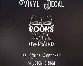 Books because reality is overrated Decal | 83 Color Choices| Indoor/Outdoor Use