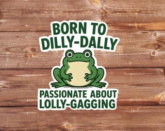 Funny Frog Sticker, Born to Dilly-Dally, Cottagecore Vinyl Decal