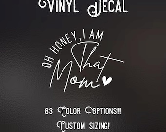 Oh Honey, I Am That Mom Decal | 83 Color Choices| Indoor/Outdoor Use