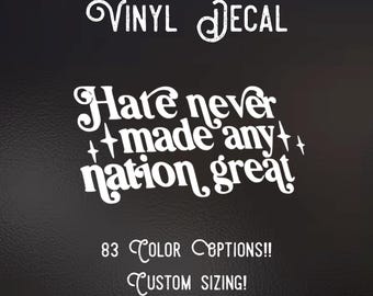 Hate Never Made Any Nation Great Decal | 83 Color Choices| Indoor/Outdoor Use