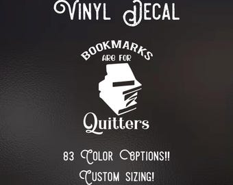 Bookmarks are for quitters Decal | 83 Color Choices| Indoor/Outdoor Use