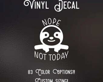 Nope not today Decal | 83 Color Choices| Indoor/Outdoor Use