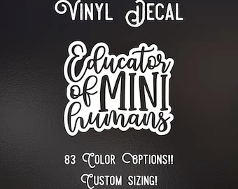 Educator of mini humans Decal | 83 Color Choices| Indoor/Outdoor Use