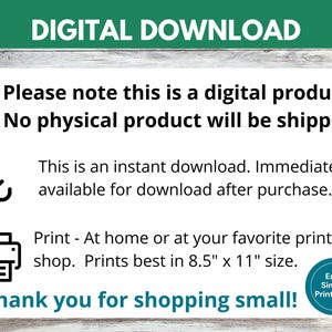 May include: Digital download graphic with a download arrow icon, a printer icon, and text that reads "Please note this is a digital product. No physical product will be shipped. This is an instant download. Immediately available for download after purchase. Print - At home or at your favorite print shop. Prints best in 8.5" x 11" size. Thank you for shopping small! Easy Simple Printables"