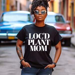 Loc&#39;d Plant Mom T-Shirt For Plant Moms With Locs, Dreads, Natural Hair