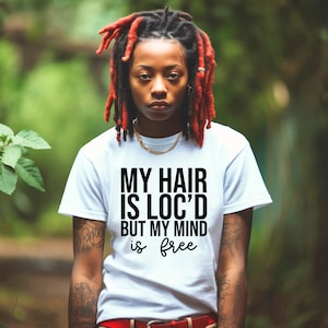 My Hair Is Loc&#39;d But My Mind Is Free Loc T Shirt For Girls With Natural Hair