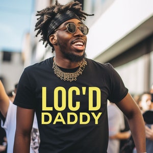 Loc&#39;d Shirt For Men: Loc Daddy Unisex t-shirt For Men With Locs, Dreads, Natural Hair