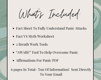 May include: A white sheet of paper with black text that says "What's Included:" followed by a list of items: "Fact Sheet To Fully Understand Panic Attacks", "Fact VS Myth Worksheet", "2 Breath Work Tools", "'AWARE' Tool To Help Overcome Panic", "Affirmations For Panic PDF", and "6 pages In Total- Ton Of Information! Sent Directly To Your Email".