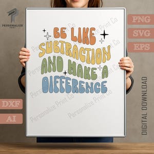 May include: A rectangular digital print featuring the text BE LIKE SUBTRACTION AND MAKE A DIFFERENCE in a retro, wavy font. The words are coloured in orange, yellow, green, and blue, accented by small black and white four-pointed star icons.