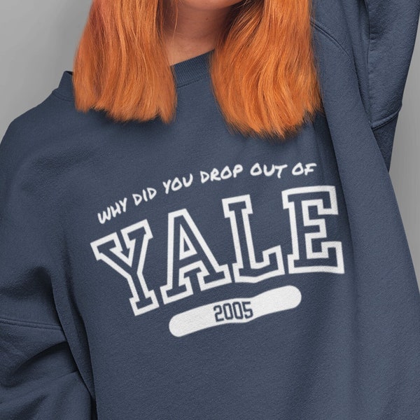 Gilmore Girls Yale Sweatshirt Why Did You Drop Out of Yale Jess Rory Gilmore Girls Quote Shirt
