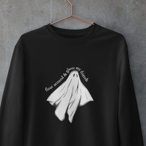 Ghost My Friends Sweatshirt, Spooky Season Pullover Crewneck