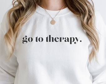 Go To Therapy Crewneck Sweatshirt Therapy Support Sweatshirt Mental Health Sweatshirt Therapist Counselor Sweatshirt Mental Health Awareness
