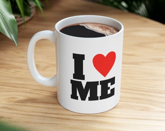 I love me mug, Self love mug, Customizable mug, Personalized mug, Sarcastic mug, Funny mug