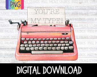 You're My Type Typewriter Sublimation PNG - Digital Download
