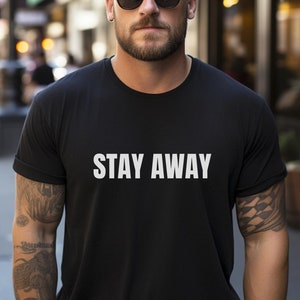 Funny Stay Away Shirt Funny T-Shirt Unisex Stay Away gift for him Fitness Apparel Playful boyfriend gift unique Tee for Men and Women