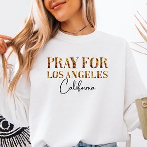 Pray For Los Angeles California Sweatshirt, LA Sweatshirt, California Wildfire Support Sweatshirt, Los Angeles Fire Recovery Sweatshirt