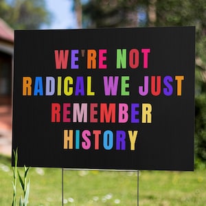 We&#39;re Not Radical We Just Remember History Yard Sign – Pro-Democracy Political Yard Sign – Printable Protest Sign