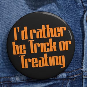 I Would Rather Be Trick or Treating Button  Retro Style Halloween Pin, Vintage Candy Night Badge, Spooky 80s 90s Vibes