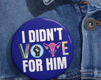 I Didn't Vote For Him pin button | Political statement button