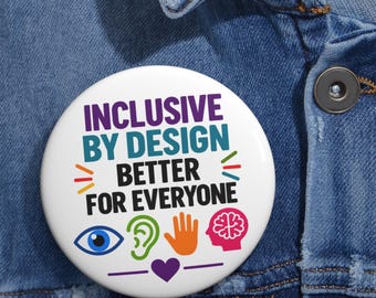 Inclusive By Design Pin Button | Accessibility Awareness Pin | Disability Inclusion Badge | Universal Design Gift | Disability Rights Button
