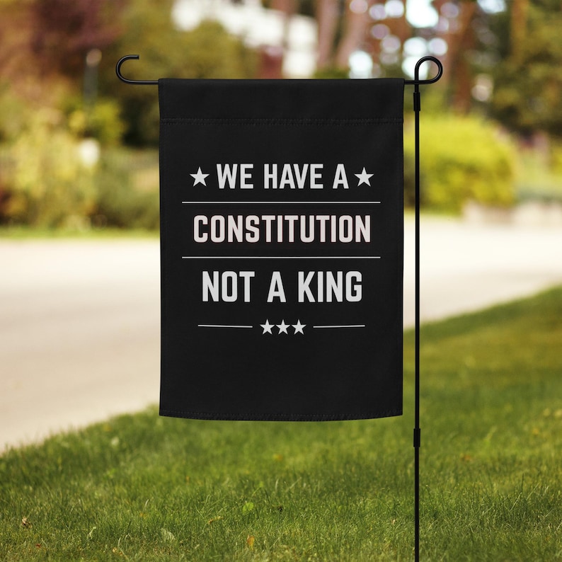 We Have a Constitution Not a King Garden Flag – Patriotic Yard Sign, Anti-Tyranny Protest Decor, Political Outdoor Banner, Liberty Flag