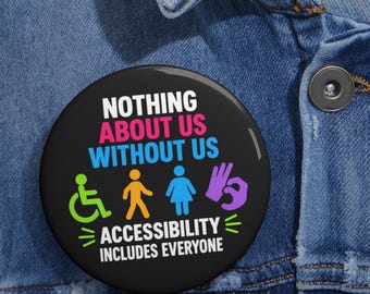 Nothing About Us Without Us Pin Button | Disability Pride  | Accessibility Includes Everyone | Disability Awareness Gift | Inclusive Button