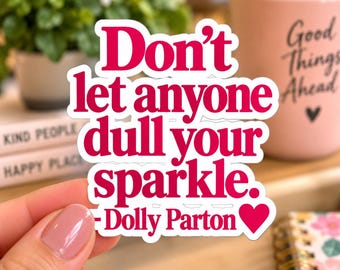 Don't Let Anyone Dull Your Sparkle Sticker, Dolly Parton Quote Sticker, Inspirational Kiss Cut Sticker, Motivational Gift, Country Music Fan
