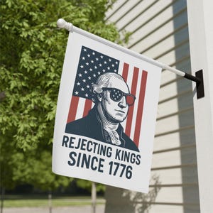 Rejecting Kings Since 1776 Garden Flag  Patriotic Yard Sign for 4th of July, Anti-Monarchy Decor, Political Lawn Banner USA