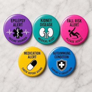 May include: Five circular medical alert buttons in purple, teal, pink, yellow, and blue. The purple button reads EPILEPSY ALERT SEIZURE DISORDER, teal reads KIDNEY DISEASE MEDICAL ALERT, pink reads FALL RISK ALERT PLEASE ASSIST, yellow reads MEDICATION ALERT CHECK BEFORE GIVING, and blue reads AUTOIMMUNE CONDITION SUPPORT & UNDERSTAND.