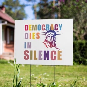 Democracy Dies in Silence Yard Sign – Pro-Democracy Lawn Decor, Civic Awareness Sign, Free Speech Outdoor Display