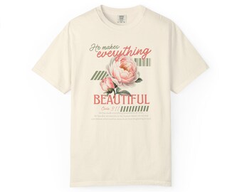 He makes everything beautiful, womans T-shirt, Christian tshirt, floral womans tshirt, Scripture tshirt, Closer Purpose