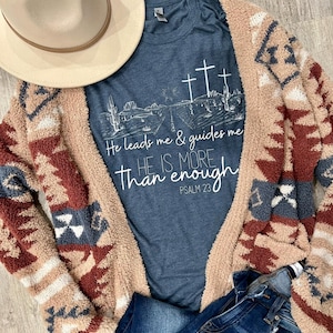He is more than enough shirt, Women&#39;s shirt, Christian shirt, Psalm 23, faith shirt, religious shirt, desert shirt, Closer Purpose