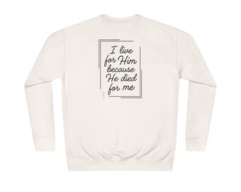 I live for Him because He died for me, womans Sweatshirt, Christian sweatshirt, Closer Purpose