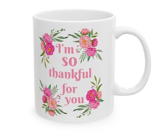 I'm so thankful for you, thank you Mug, womans gift, Christian mug, floral mug, Closer Purpose