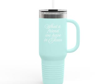 What a friend we have in Jesus, Insulated Travel Mug, 40oz, Womens tumbler, Closer Purpose