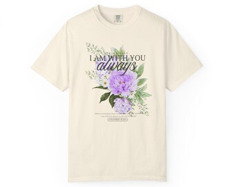 I am with you always, womans floral tshirt, Christian tshirt, scripture tshirt, Closer Purpose