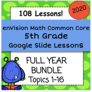 May include: A blue and green graphic with a cartoon monster. The text reads "108 Lessons! 2020 envision Math Common Core 5th Grade Google Slide Lessons FULL YEAR BUNDLE Topics 1-16"