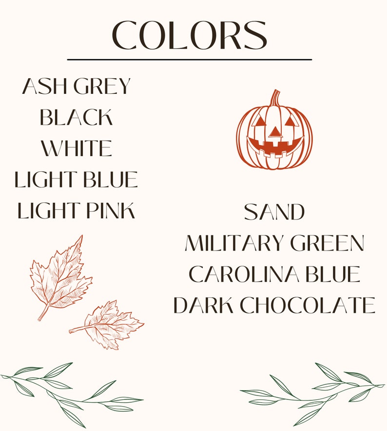 May include: A list of colours in a white background with a pumpkin illustration and two leaf illustrations. The colours are: ash grey, black, white, light blue, light pink, sand, military green, Carolina blue, and dark chocolate.