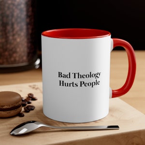 Bad Theology Hurts People, Reformed Christian, Multicolor Coffee Cup, Accent Coffee Mug, 11oz
