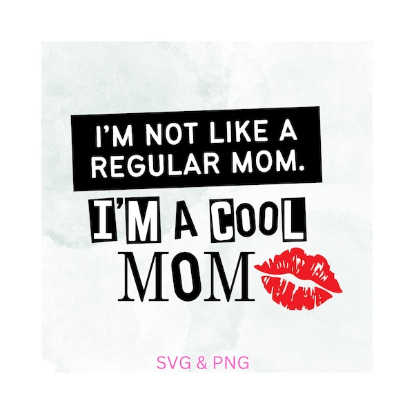 I’m not like a regular mom I’m a cool mom SVG- Mean Girls SVG- Mean girls PNG- Digital Download- Mean Girls Shirt