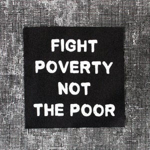 Fight Poverty Not The Poor Patch - Punk Sew On Canvas Patch