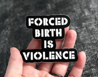 Forced Birth Is Violence | 3 Inch Vinyl Waterproof Pro-Choice Punk Protest Sticker