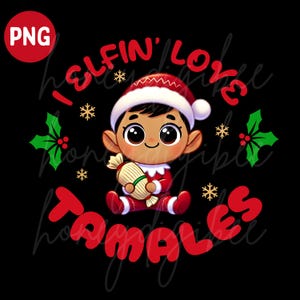 I Elfin Love Tamales PNG | Mexican Food Shirt, Tamale Shirt, Tamale Season